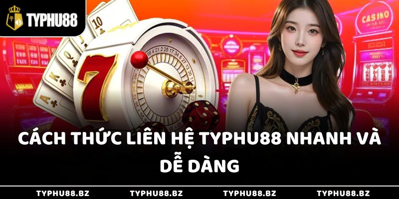 Cách Thức Liên Hệ Typhu88 - Giải Quyết Nhanh Gọn Mọi Vấn Đề 4 Cách thức liên hệ Typhu88 nhanh và dễ dàng