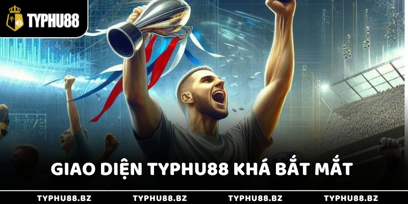 Cách Nhận Biết Kèo Thơm Là Gì Giúp Tận Dụng Thắng Lớn 3 Chơi kèo thơm tại Typhu88 có giao diện khá bắt mắt