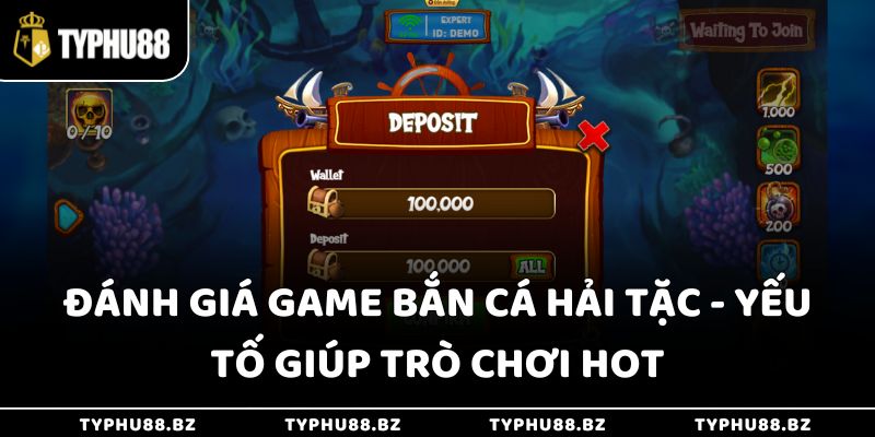 Đánh giá game bắn cá hải tặc - Yếu tố giúp trò chơi hot