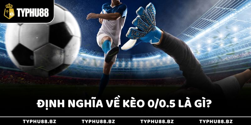 Định nghĩa về kèo 0/0.5