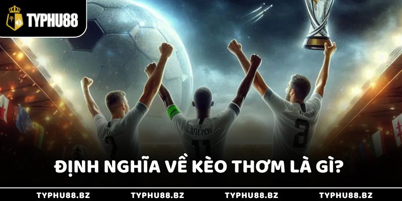 Cách Nhận Biết Kèo Thơm Là Gì Giúp Tận Dụng Thắng Lớn 2 Định nghĩa về kèo thơm là gì chính xác nhất