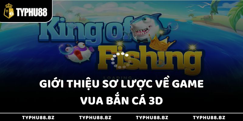 Vua Bắn Cá 3d - Trải Nghiệm Cảm Giác Làm Bá Chủ Đại Dương 2 Giới thiệu sơ lược về game vua bắn cá 3D