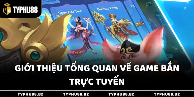 Bắn Cá Nổ Hũ - Thổi Làn Gió Mới Cho Sòng Bạc Typhu88 2 Giới thiệu tổng quan về game bắn trực tuyến
