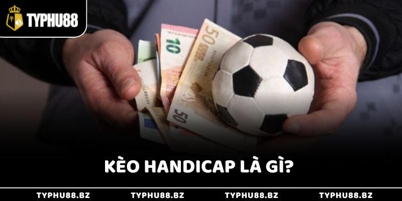 Kèo Handicap Là Gì? Cách Hiểu Và Chơi Kèo Châu Á Chuẩn 1 Kèo Handicap Là Gì? Cách Hiểu Và Chơi Kèo Châu Á Chuẩn