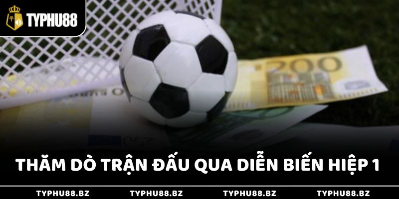 Thăm dò trận đấu qua diễn biến hiệp 1